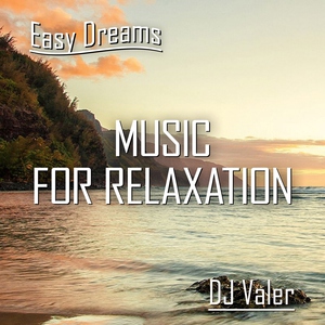 DJ Valer Easy Dreams Music for Relaxation
